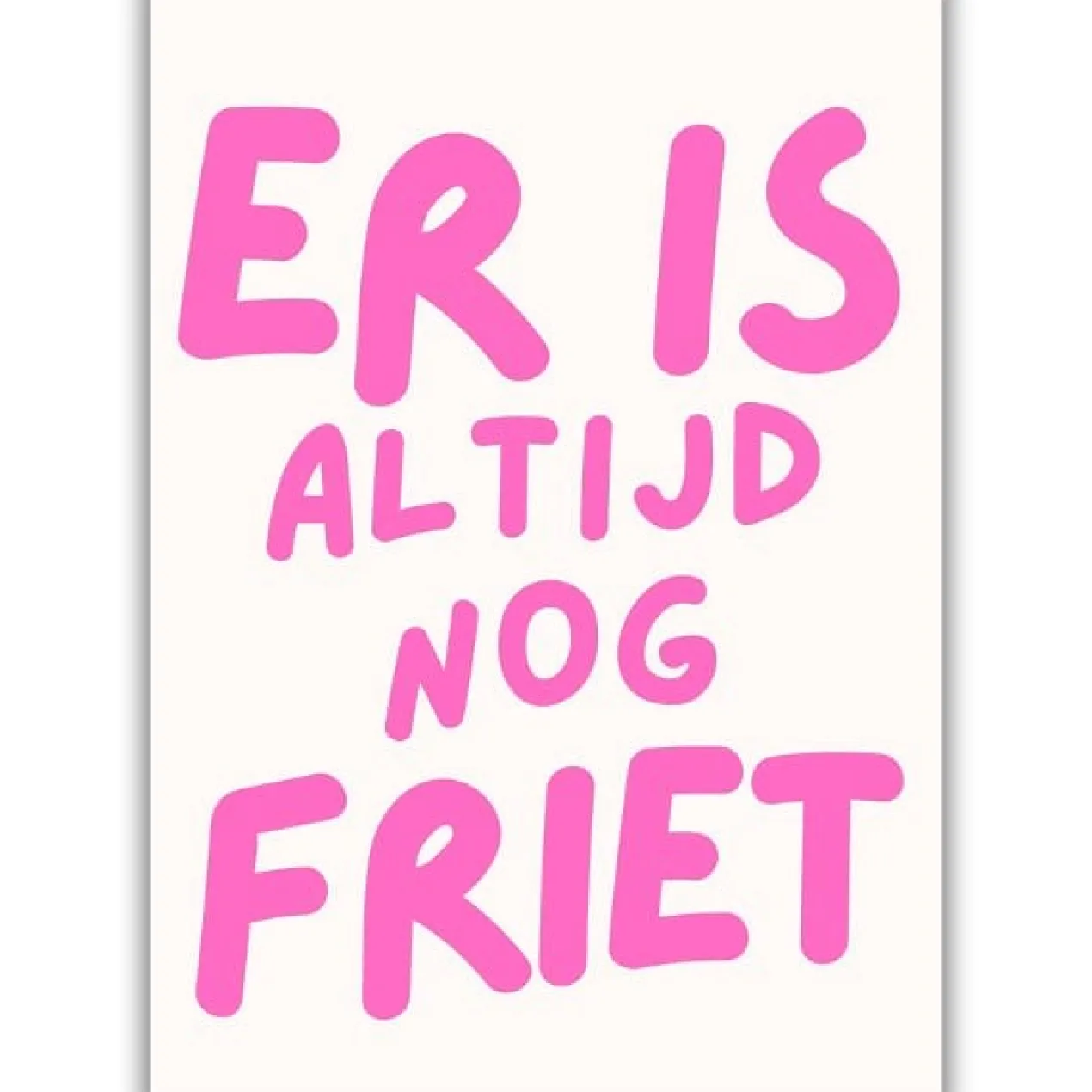 Poster Tweezijdige A4 Er is altijd nog patat/friet
