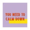 Poster You need to calm down