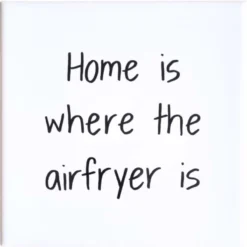 Wandtegel Home is where the airfryer is