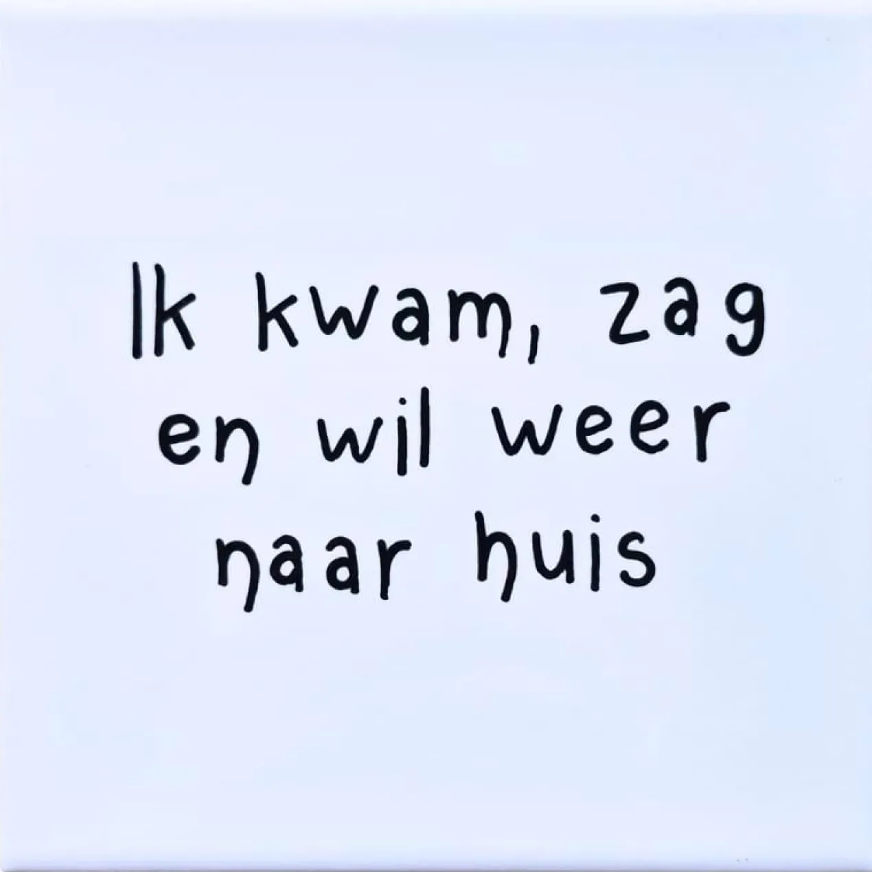 Wandtegel Ik wil naar huis